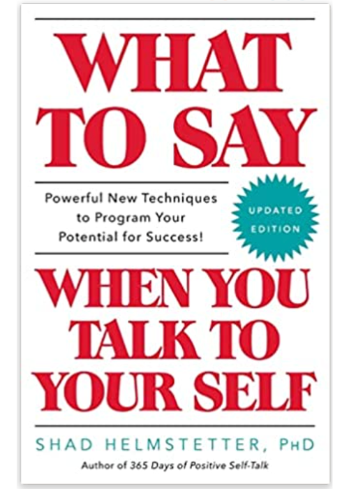 What to you say when you talk to yourself-Shad Helmstetter, Ph.D